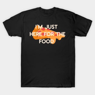 I’m Just Here for the Food T-Shirt